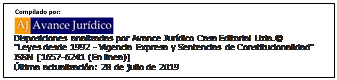 Cuadro de texto:  
Disposiciones analizadas por Avance Jurdico Casa Editorial Ltda.
"Leyes desde 1992 - Vigencia Expresa y Sentencias de Constitucionalidad"
ISSN [1657-6241 (En linea)]
ltima actualizacin: 28 de julio de 2019
