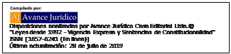 Cuadro de texto:  
Disposiciones analizadas por Avance Jurdico Casa Editorial Ltda.
"Leyes desde 1992 - Vigencia Expresa y Sentencias de Constitucionalidad"
ISSN [1657-6241 (En linea)]
ltima actualizacin: 28 de julio de 2019
